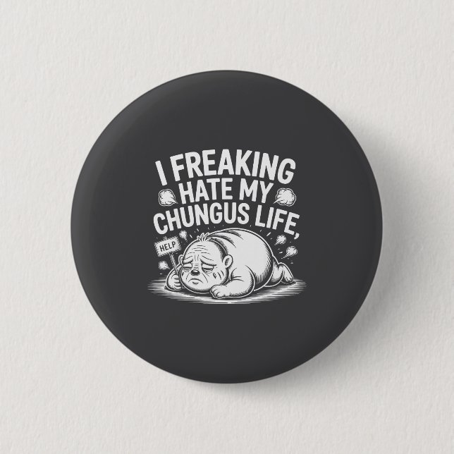 Chapa Redonda De 5 Cm I Freaking Hate My Chungus Life Funny Meme Quote  (Anverso)