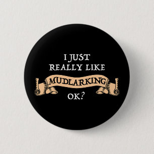 Chapa Redonda De 5 Cm I Just Really Like Mudlarking, OK?