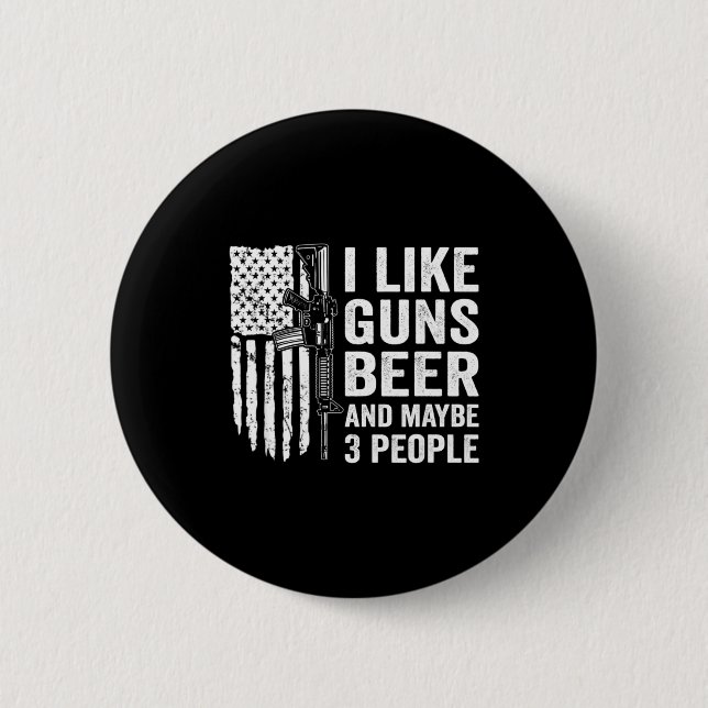 Chapa Redonda De 5 Cm I Like Guns Beer Maybe 3 People Funny Drinking  (Anverso)