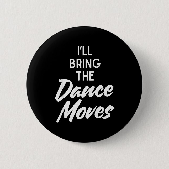 Chapa Redonda De 5 Cm I’ll Bring Dance Moves Funny Matching Party Costum (Anverso)