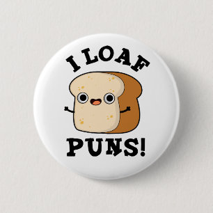 Chapa Redonda De 5 Cm I Loaf Puns Funny Bread Pun