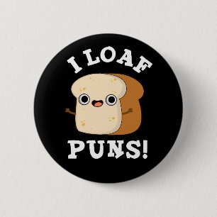 Chapa Redonda De 5 Cm I Loaf Puns Funny Bread Pun Dark BG