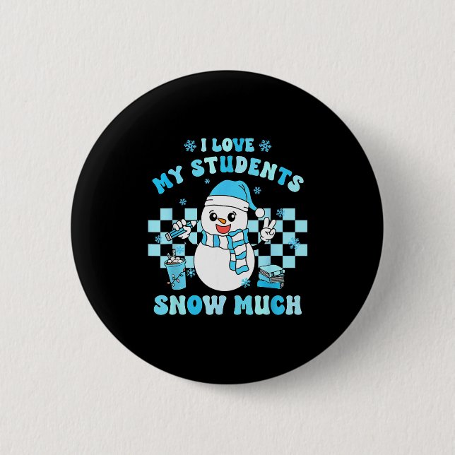Chapa Redonda De 5 Cm I Love My Students Snow Much Teacher Winter  (Anverso)