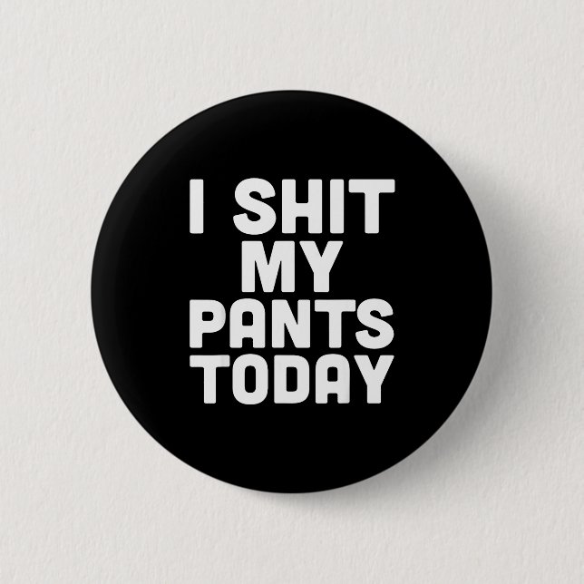Chapa Redonda De 5 Cm I My Pants Today Funny Sarcasm Saying  (Anverso)