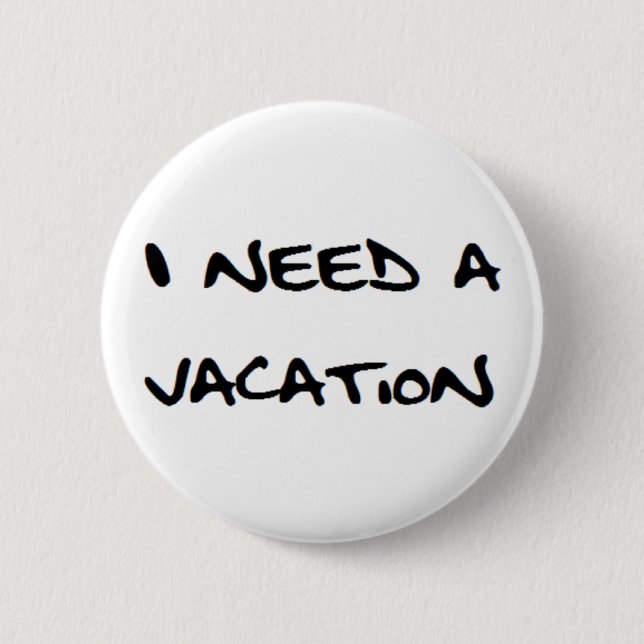 Chapa Redonda De 5 Cm i need a vacation (Anverso)