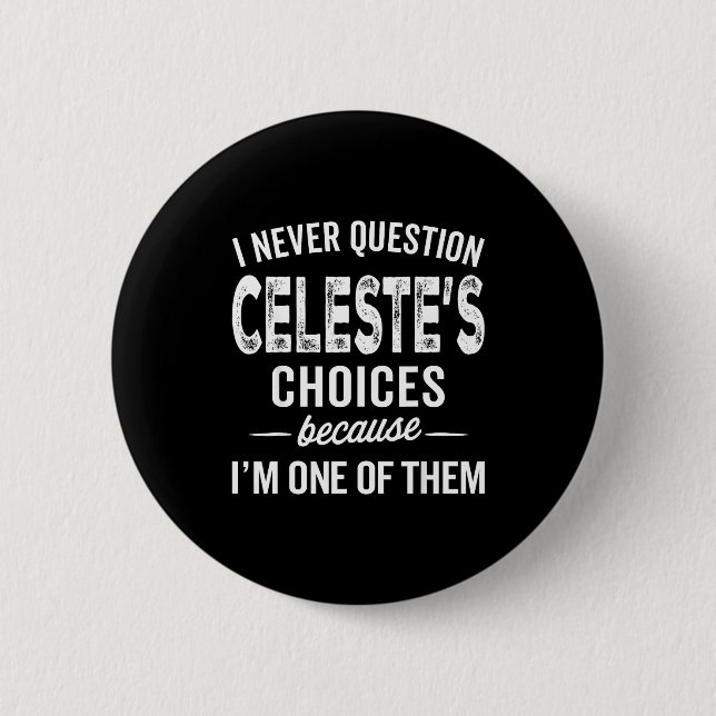 Chapa Redonda De 5 Cm I Never Question Celeste’s Choices Celeste D Name  (Anverso)