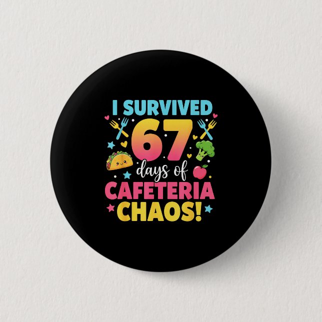 Chapa Redonda De 5 Cm I Survived 67 Days Of Cafeteria Chaos Meme  (Anverso)