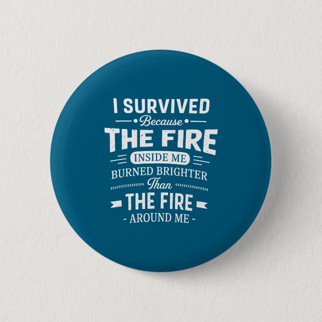 Chapa Redonda De 5 Cm I Survived Because The Fire Inside Me Burned Brigh (Anverso)