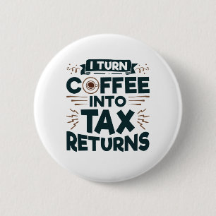 Chapa Redonda De 5 Cm I Turn Coffee Into Tax Returns Accountant Preparer