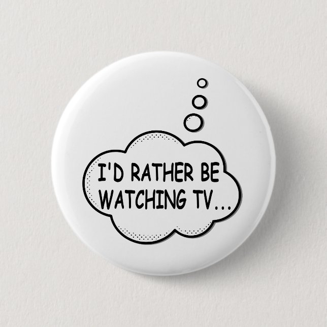 Chapa Redonda De 5 Cm I'd Rather Be Watching TV (Anverso)