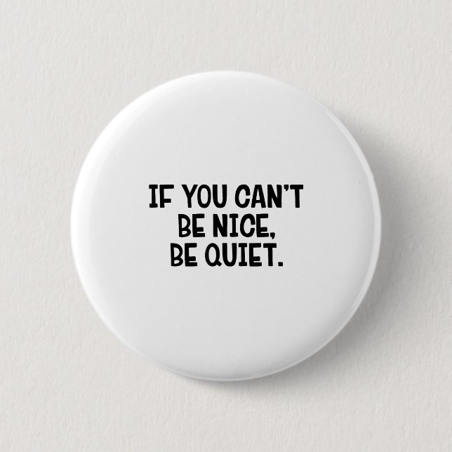 Chapa Redonda De 5 Cm If You Can’t Be Nice Be Quiet  (Anverso)