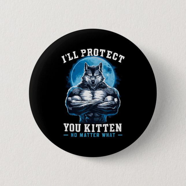 Chapa Redonda De 5 Cm I'll Protect You Kitten No What Alpha Wolf  (Anverso)