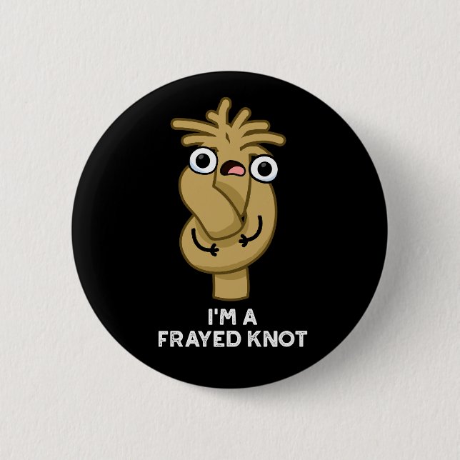 Chapa Redonda De 5 Cm I'm A Frayed Knot Funny Pun Dark BG (Anverso)