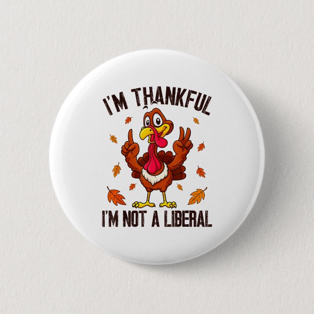 Chapa Redonda De 5 Cm I'm Thankful I'm Not A Liberal Funny Turkey Thanks (Anverso)