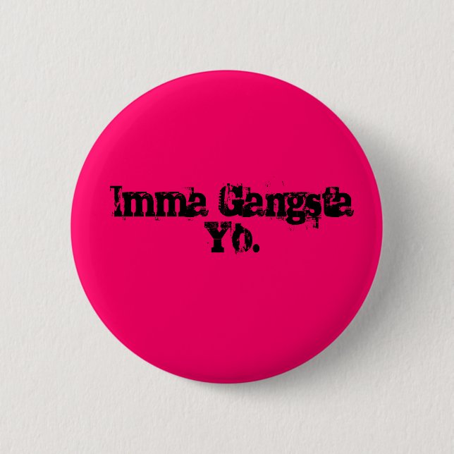Chapa Redonda De 5 Cm Imma Gangsta Yo. (Anverso)
