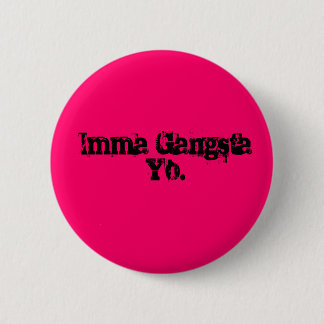 Chapa Redonda De 5 Cm Imma Gangsta Yo.