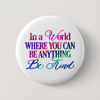 Chapa Redonda De 5 Cm In a world where you can be anything.. Be Kind
