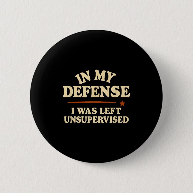 Chapa Redonda De 5 Cm In My Defense I Was Left Unsupervised Funny  (Anverso)