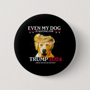Chapa Redonda De 5 Cm Incluso Mi Perro Está Esperando A Que Trump 2024 S