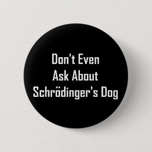 Chapa Redonda De 5 Cm Incluso no pregunte por el perro de Schrodinger