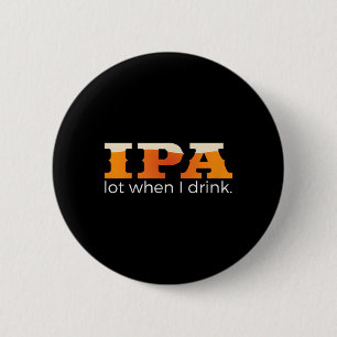 Chapa Redonda De 5 Cm IPA mucho cuando bebo - Cerveza divertida