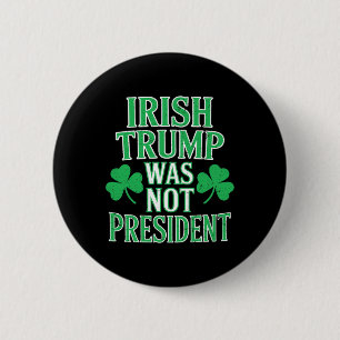 Chapa Redonda De 5 Cm Irlandés Trump No Era Presidente Divertido Anti Tr