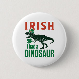 Chapa Redonda De 5 Cm Irlandés tuve un dinosaurio en St Patricks Day Din