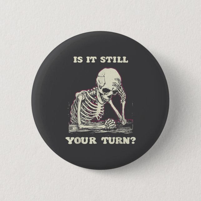 Chapa Redonda De 5 Cm Is It Still Your Turn Funny Skeleton Waiting Quote (Anverso)