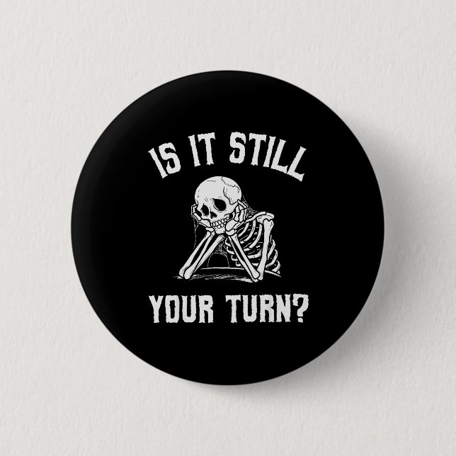 Chapa Redonda De 5 Cm Is It Still Your Turn Funny Skeleton Waiting Quote (Anverso)
