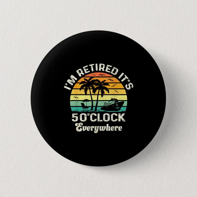 Chapa Redonda De 5 Cm It's 5 O'clock Everywhere I'm Retired Funny Retire (Anverso)