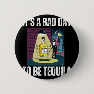 Chapa Redonda De 5 Cm It's A Bad Day To Be Tequila Drinking Police Funny
