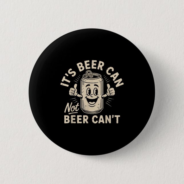 Chapa Redonda De 5 Cm It's Beer Can Not Beer Can't  (Anverso)