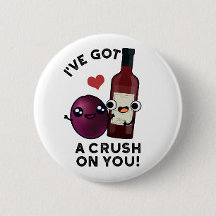 Chapa Redonda De 5 Cm I've Got A Crush On You Funny Grape Wine Pun 