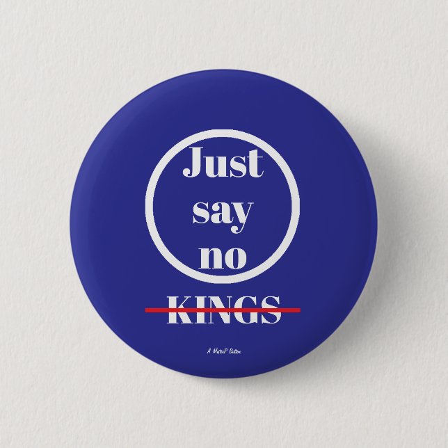 Chapa Redonda De 5 Cm Just Say No Kings - A MisterP Button (Anverso)