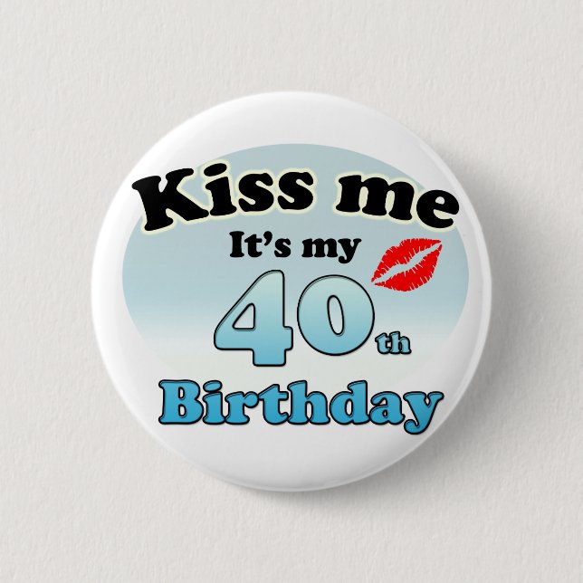 Chapa Redonda De 5 Cm Kiss me it's my 40th Birthday (Anverso)