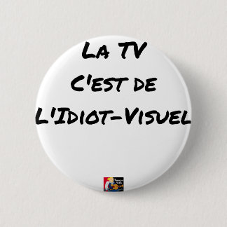 Chapa Redonda De 5 Cm La TV, ES del IDIOTA-VISUAl - Juegos de palabras