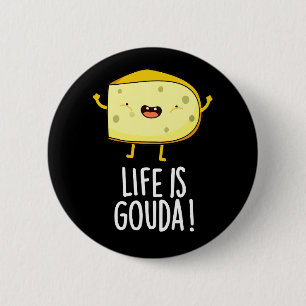 Chapa Redonda De 5 Cm La Vida Es Gouda Graciosa Positiva Cheese Pun Dark