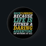 Chapa Redonda De 5 Cm La Vida Es Una Cita De Escalada De Aventura De Dar<br><div class="desc">Diseño inspirador para los amantes de escalar montañas, montañismo, senderismo o escalada en roca interior. Mercancías motivacionales de Guay para escaladores de rock, excursionistas y cualquier persona fuera de la casa. Perfecto para los amantes de la aventura, actividades al aire libre en el desierto. Regalo de grandes Navidades y regalo...</div>
