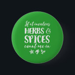 Chapa Redonda De 5 Cm Las hierbas y las especias me cuentan en la divert<br><div class="desc">Si involucra hierbas y especias, contaré conmigo. Diseño de cocina divertida para los que les gusta cocinar en la cocina usando hierbas y especias. Mercadería Guay vintage y retro para cocineros, cocineros y trabajadores de restaurantes. Ideal para celebrar el Día Nacional de las Hierbas y las Especias. Regalo de Navidades...</div>