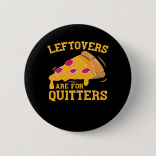 Chapa Redonda De 5 Cm Las Leftovers Son Para Quitters Funny Pizza Thanks