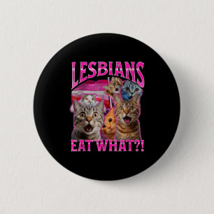 Chapa Redonda De 5 Cm Las lesbianas comen qué_ Gato divertido Orgullo ga