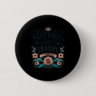 Chapa Redonda De 5 Cm Las Tatuajes Son Basura Camiseta Divertida Tatuaje
