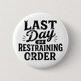 Chapa Redonda De 5 Cm Last Day of Restraining Order Black Print