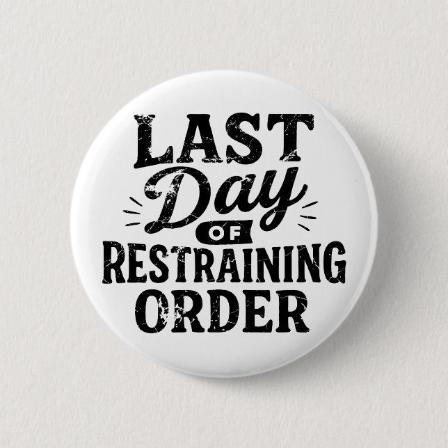Chapa Redonda De 5 Cm Last Day of Restraining Order Black Print (Anverso)