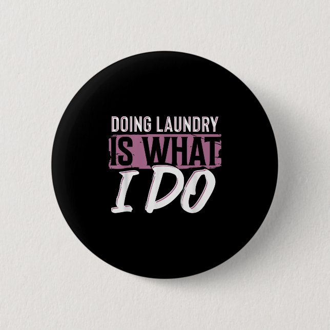 Chapa Redonda De 5 Cm Laundry Is What I Do Funny Cleaning Life Quote  (Anverso)