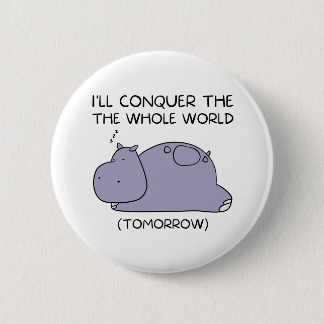 Chapa Redonda De 5 Cm Lazy Funny Hippo Voy a conquistar el mundo entero (Anverso)