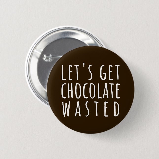 Chapa Redonda De 5 Cm Let's Get Chocolate Wasted Chocoholic (Anverso y reverso)