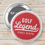 Chapa Redonda De 5 Cm Leyenda de golf desde su nacimiento Gracioso Moder<br><div class="desc">El diseño está compuesto por una tipografía de estilo vintage - Graciosa Humorous - Golf Legend Since Birth.</div>