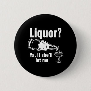 Chapa Redonda De 5 Cm Licor Sí, si ella deja Meme de humor divertido y d