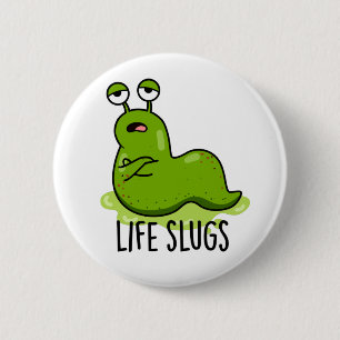 Chapa Redonda De 5 Cm Life Slugs Funny Animal Pun
